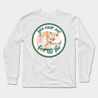 You can’t out fox the fox Long Sleeve T-Shirt